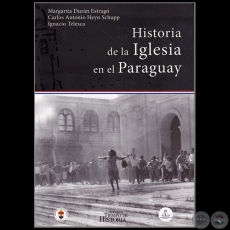 HISTORIA DE LA IGLESIA EN EL PARAGUAY - MARGARITA DURÁN ESTRAGÓ, CARLOS ANTONIO HEYN SCHUPP, IGNACIO TELESCA - Año 2017